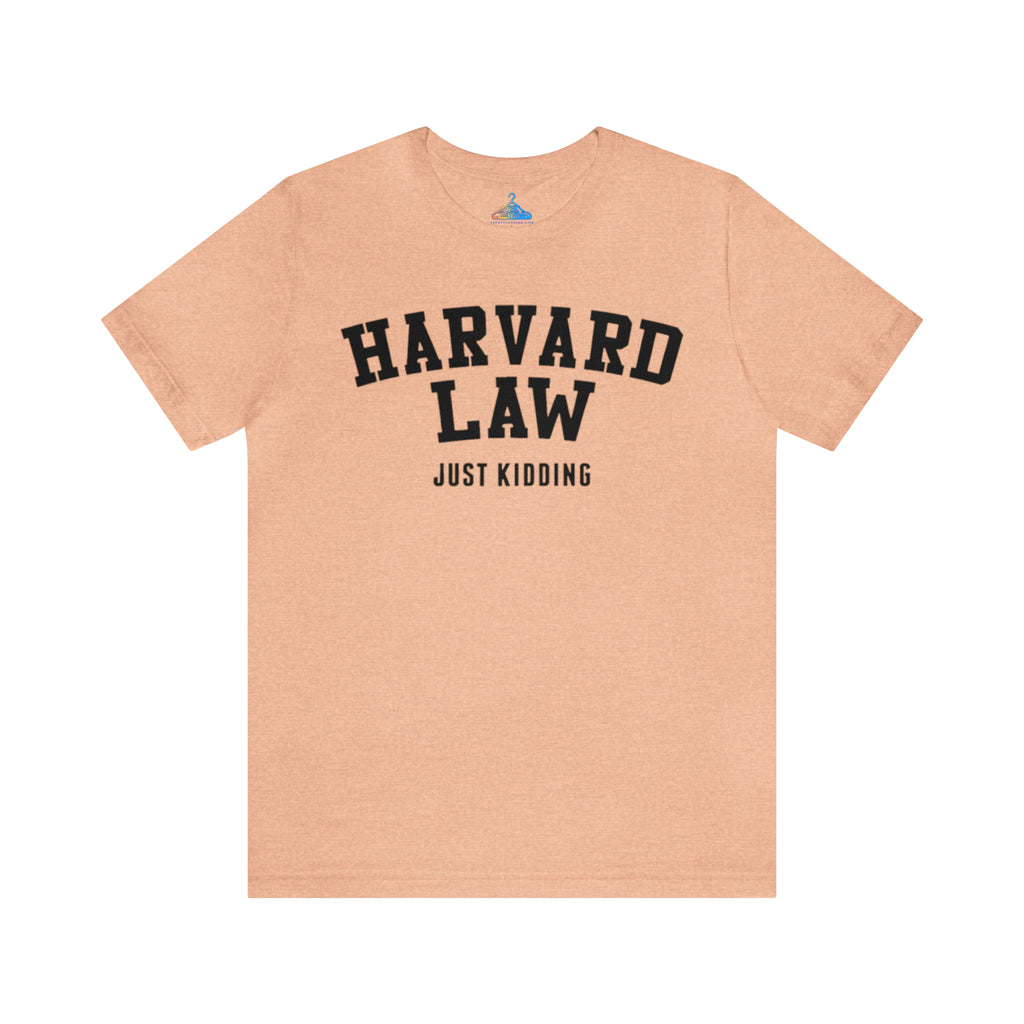 Harvard Law Just Kidding T-Shirt - Eventclothing.com