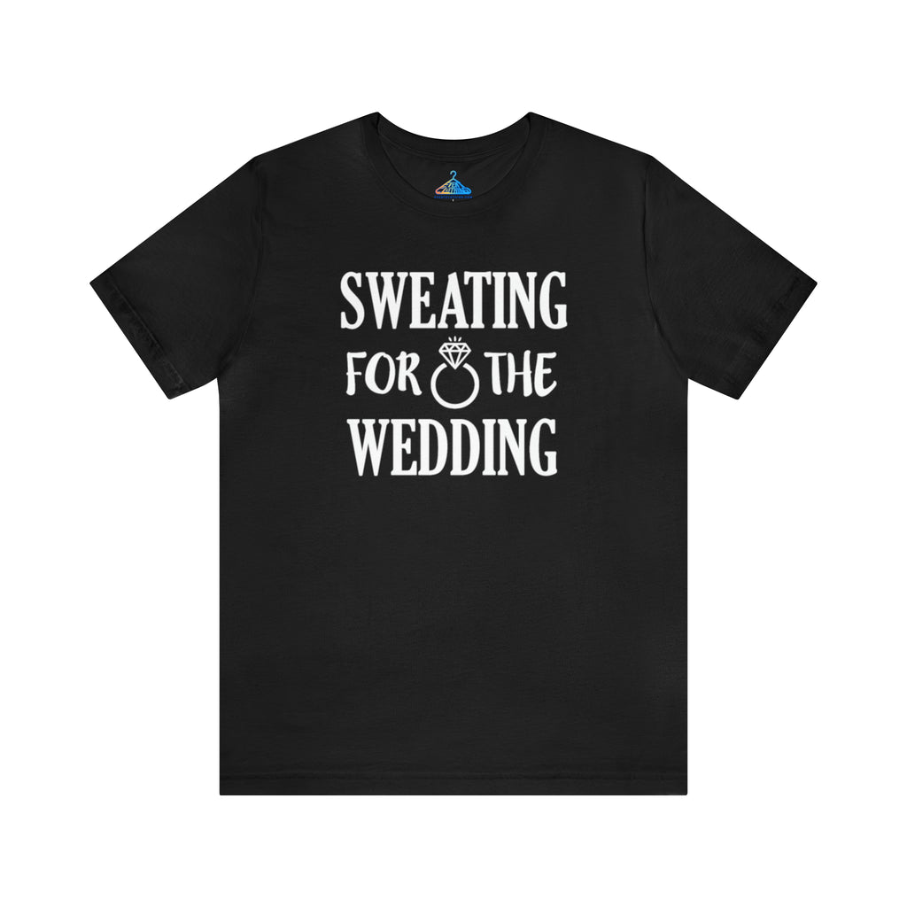 Sweating For The Wedding T-Shirt - Eventclothing.com