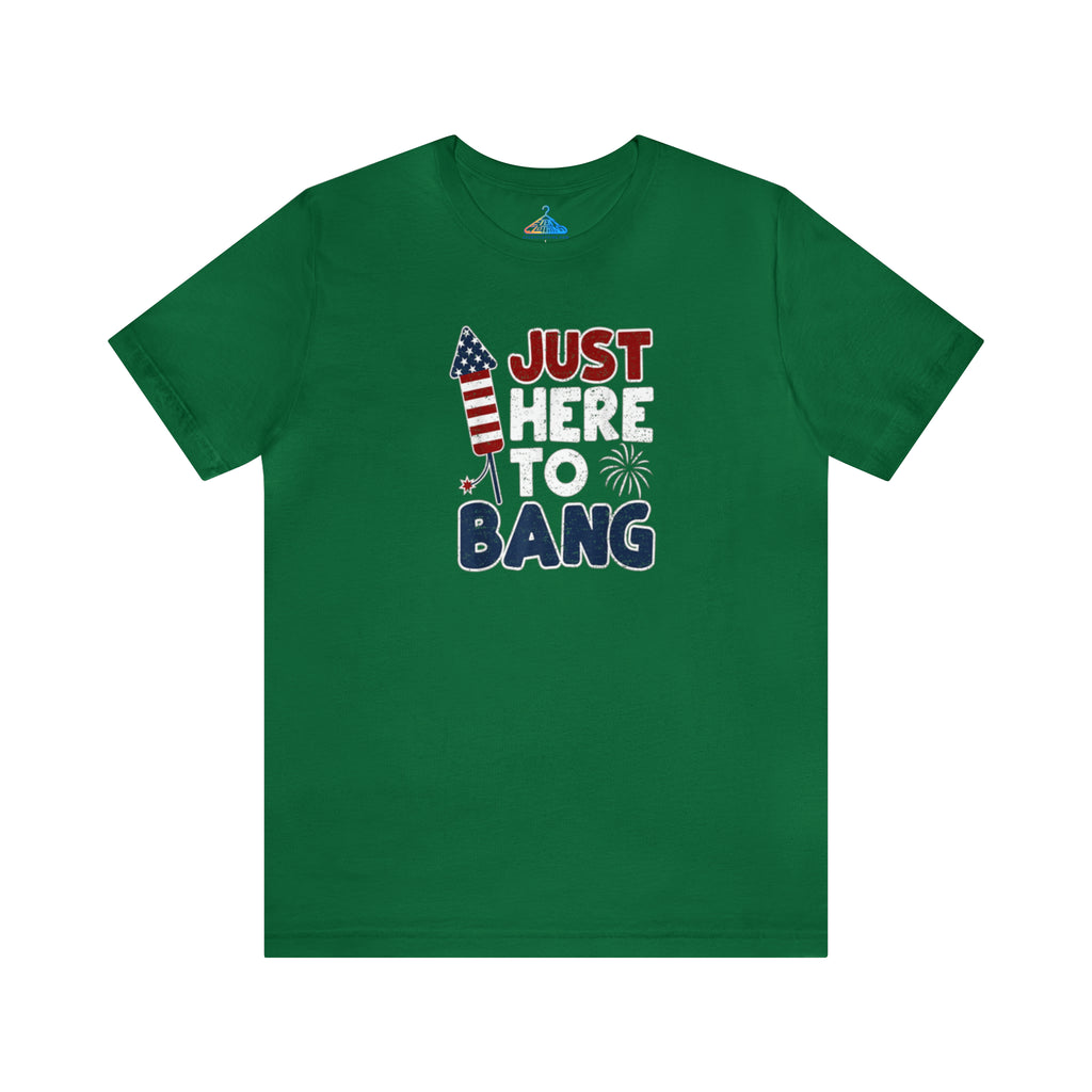 Just Here To Bang T-Shirt - Eventclothing.com