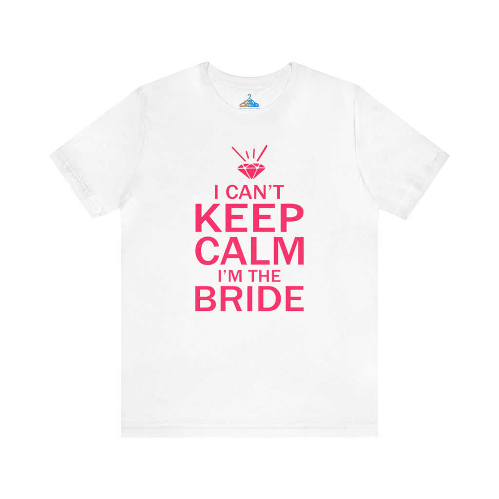 I Cant Keep Calm Im The Bride T-Shirt - Eventclothing.com