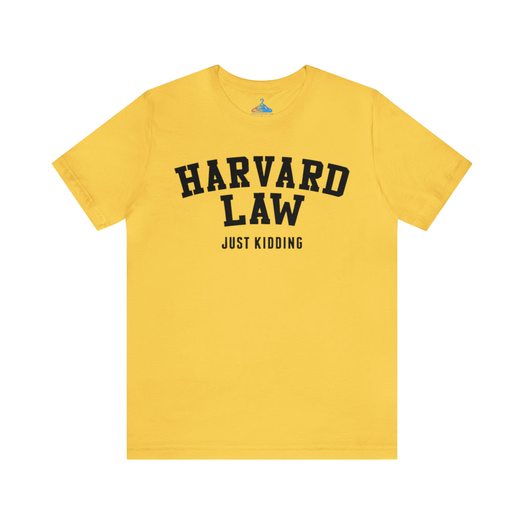 Harvard Law Just Kidding T-Shirt - Eventclothing.com