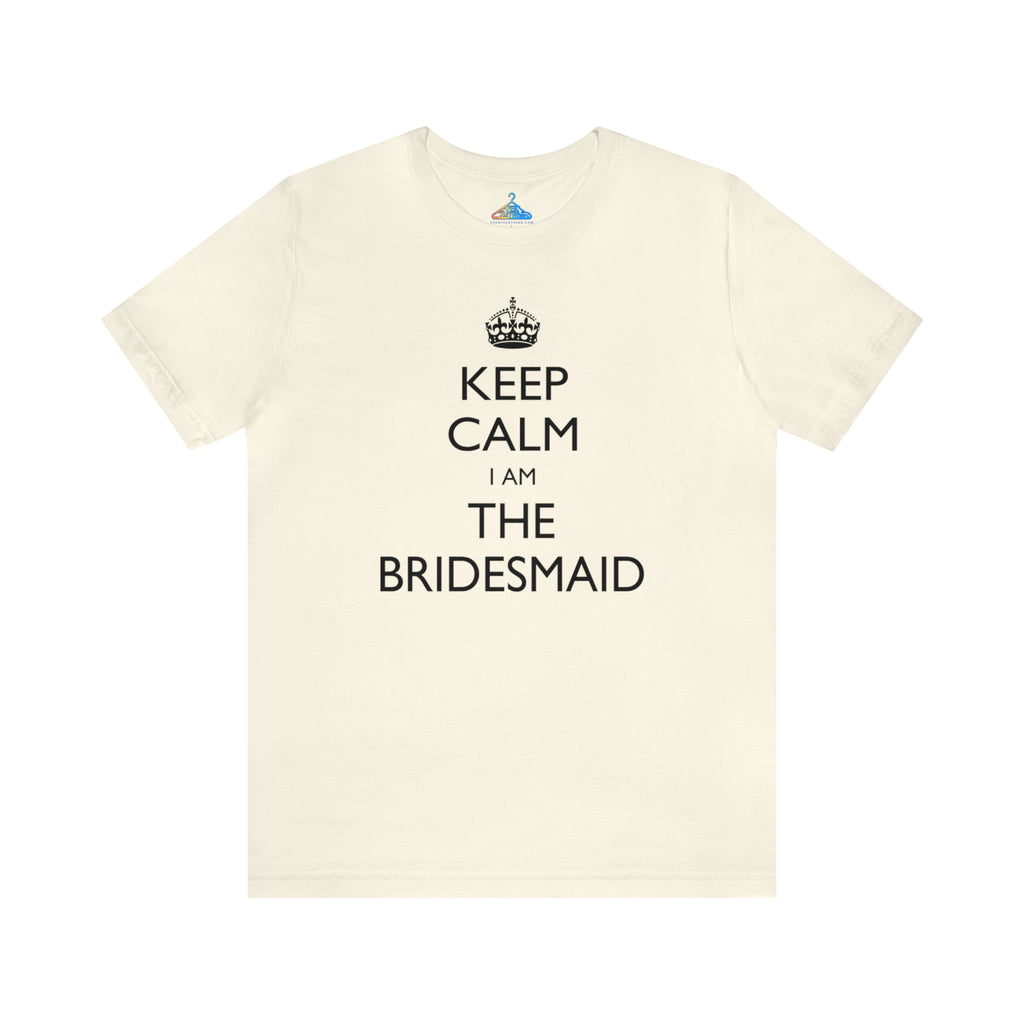 Keep Calm I Am The Bridesmaid T-Shirt - Eventclothing.com