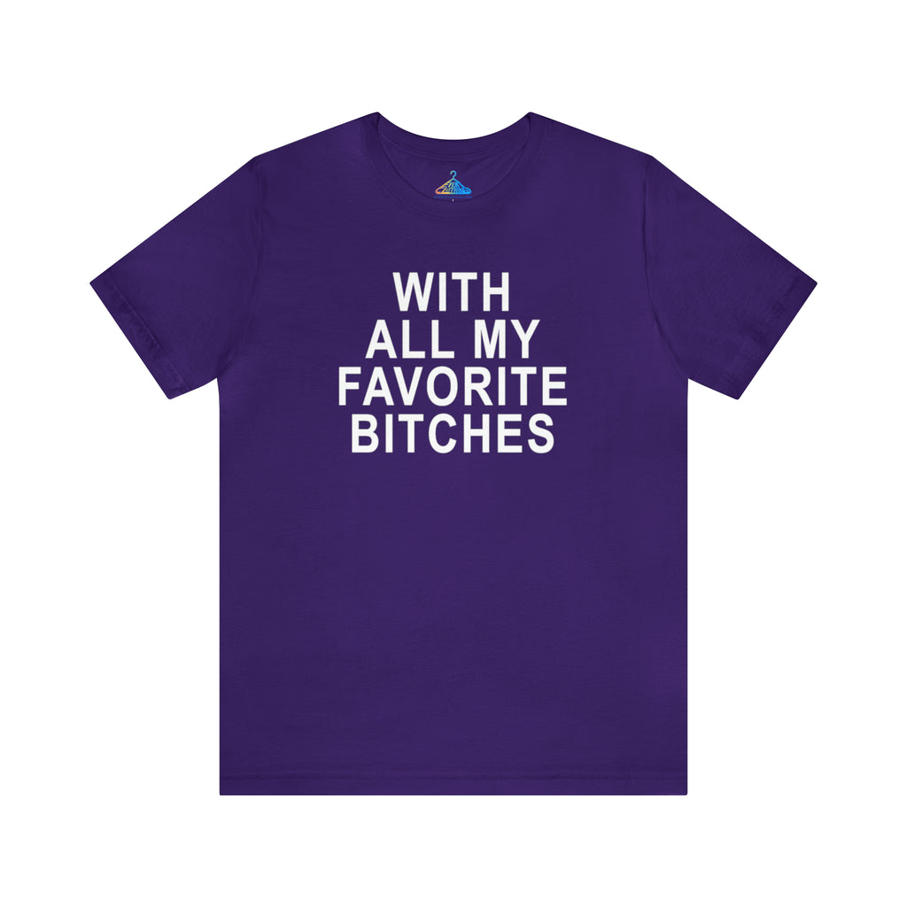 With All My Favorite Bitches T-Shirt - Eventclothing.com