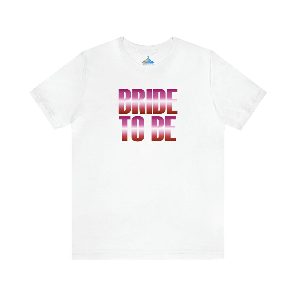 Bride to Be T-Shirt - Eventclothing.com