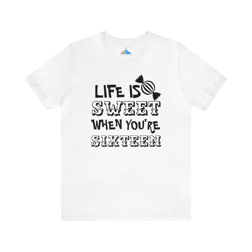 Life Is Sweet When Youre Sixteen T-Shirt - Eventclothing.com