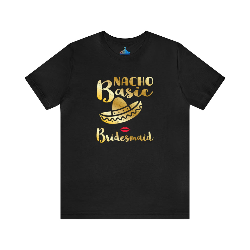 Nacho Basic Bridesmaid T-Shirt - Eventclothing.com