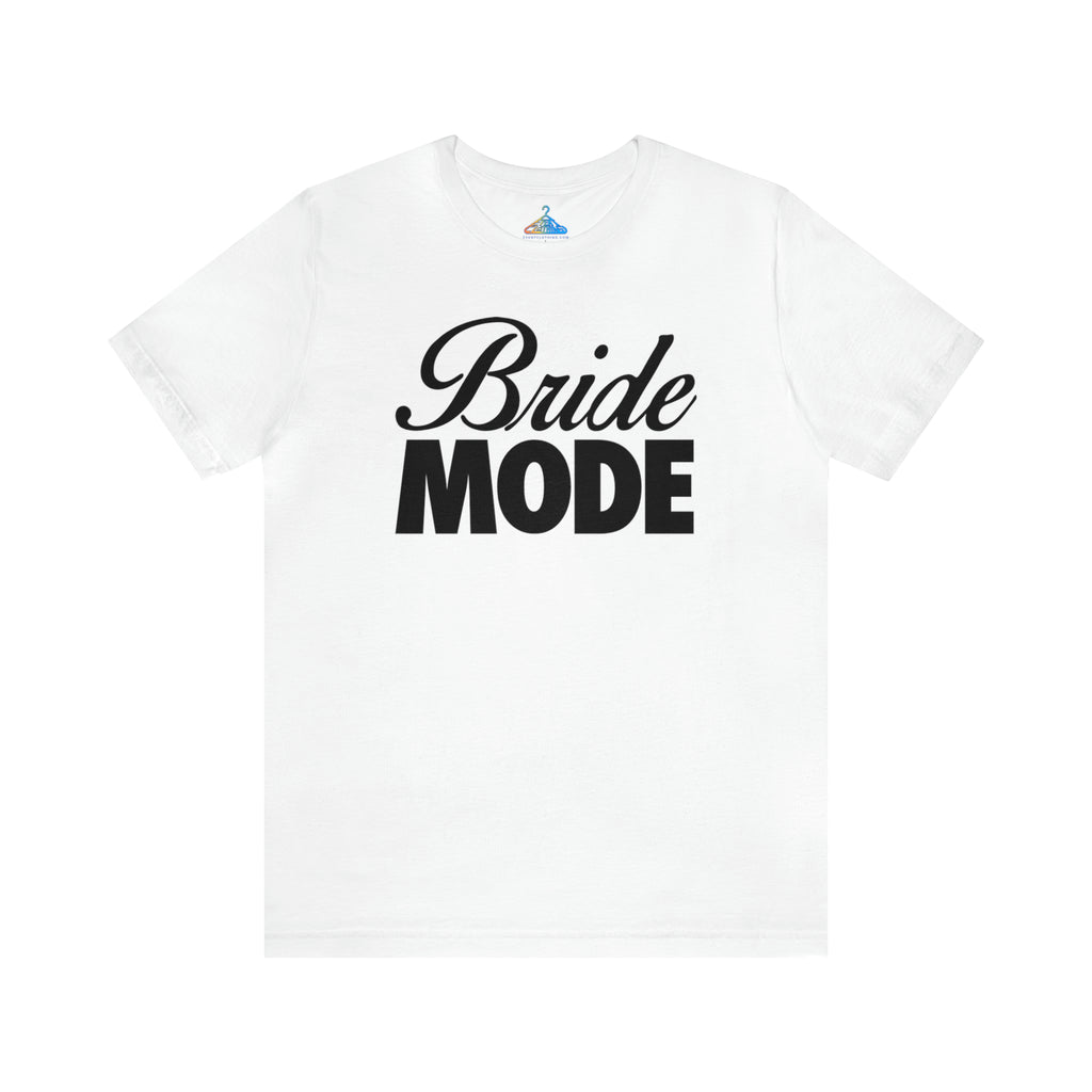 Bride Mode T-Shirt - Eventclothing.com