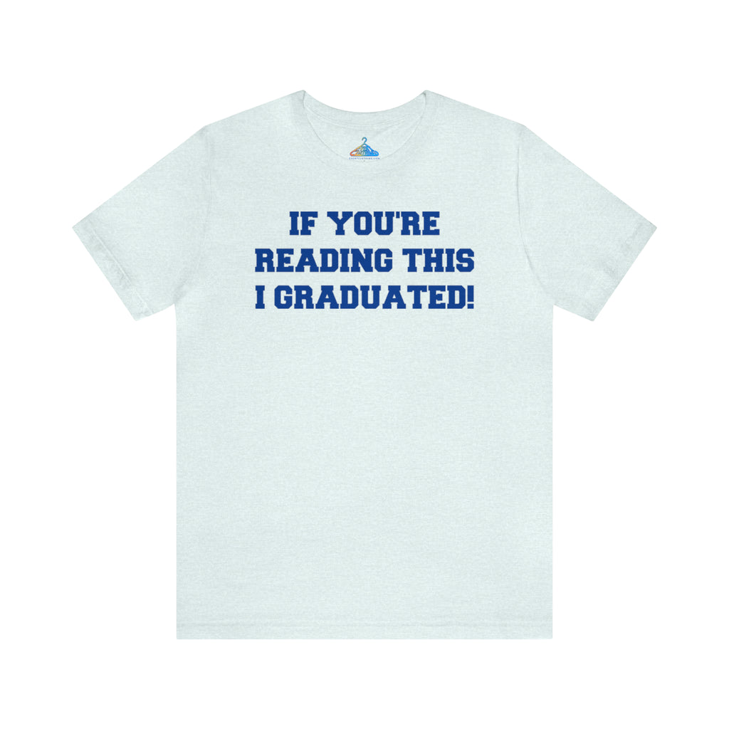 If Youre Reading This I Graduated T-Shirt - Eventclothing.com