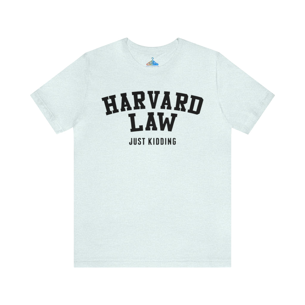 Harvard Law Just Kidding T-Shirt - Eventclothing.com