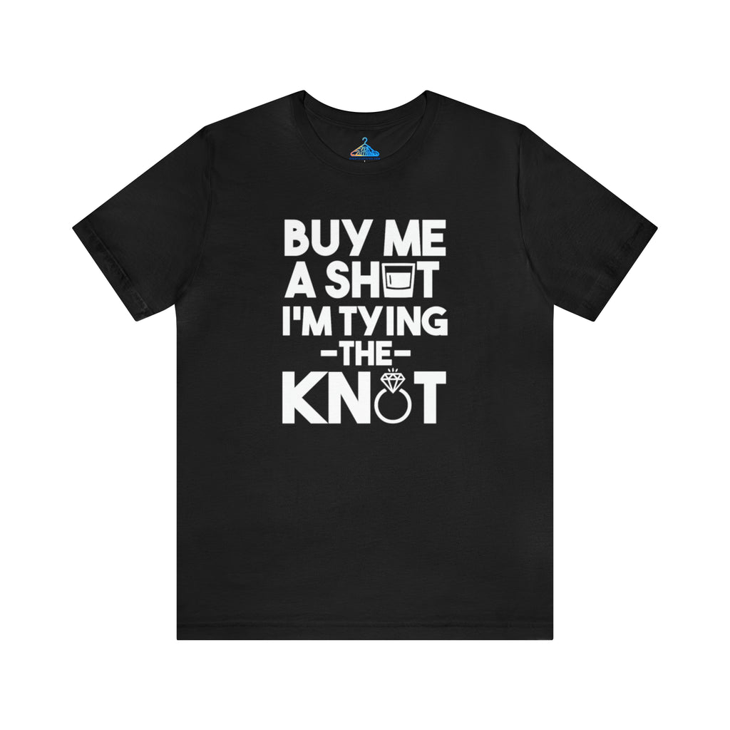 Buy Me A Shot Im Tying The Knot T-Shirt - Eventclothing.com