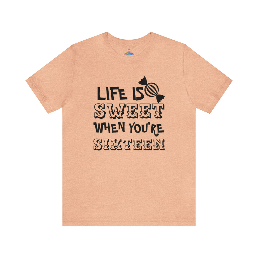 Life Is Sweet When Youre Sixteen T-Shirt - Eventclothing.com