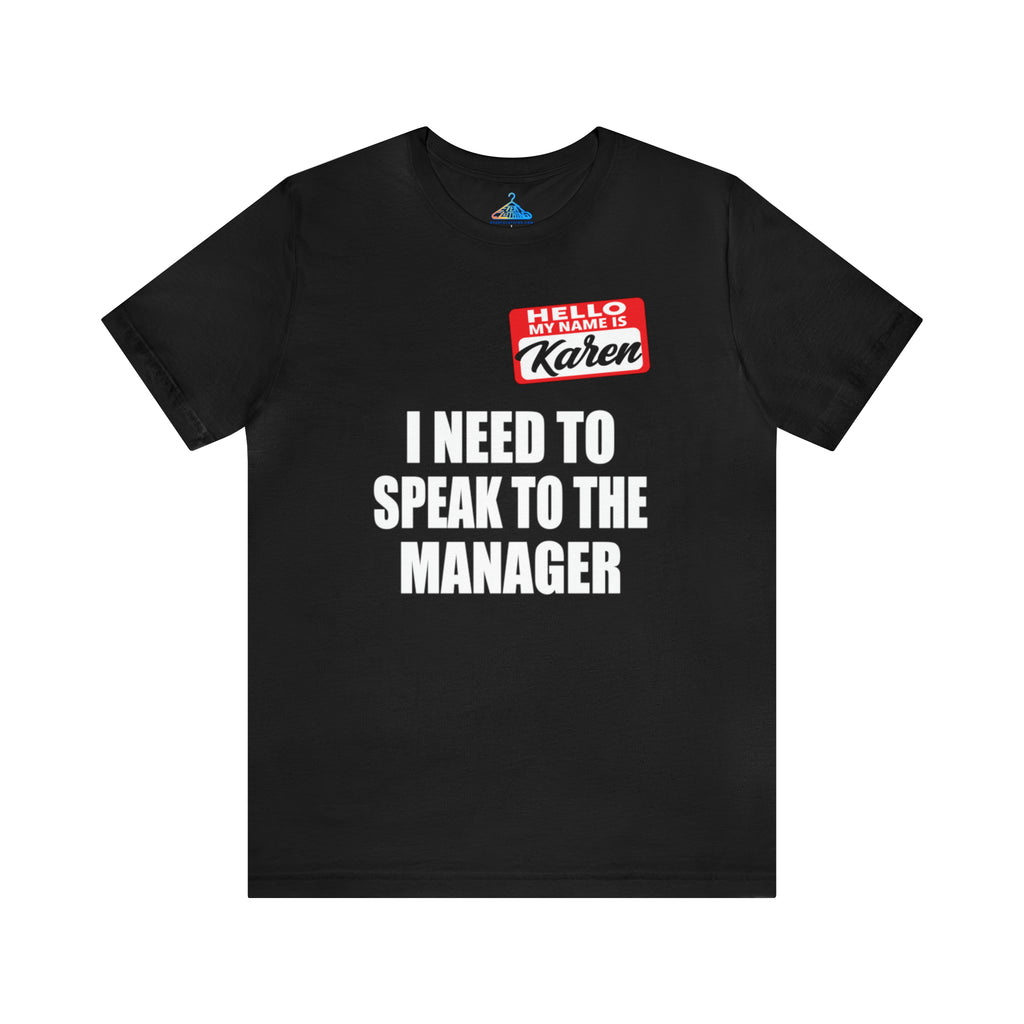 Karen I Need To Speak To The Manager T-Shirt - Eventclothing.com