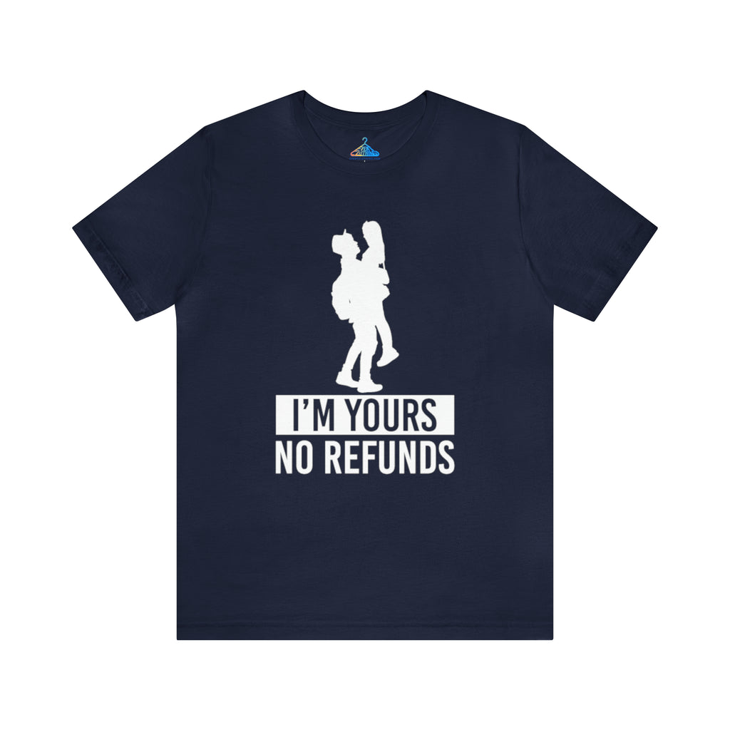 Im Yours No Refunds T-Shirt - Eventclothing.com