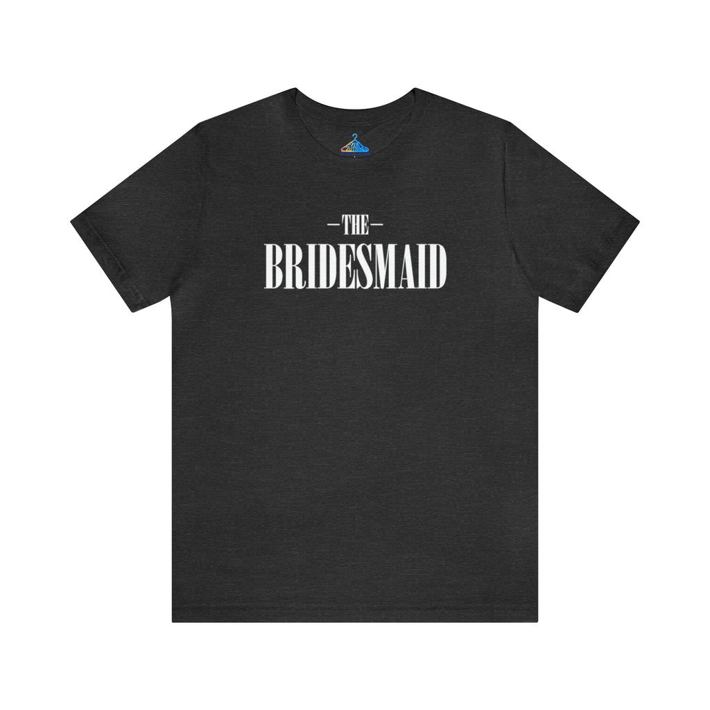 The Bridesmaid T-Shirt - Eventclothing.com