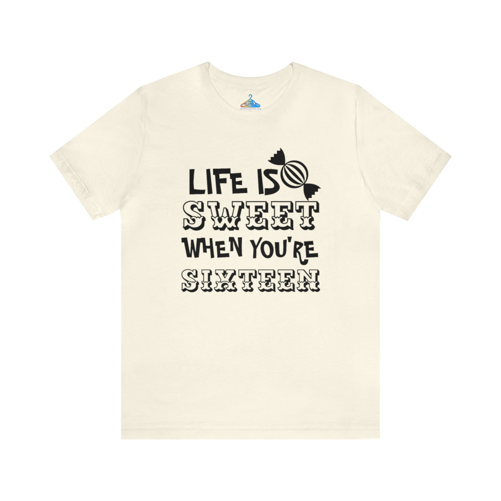 Life Is Sweet When Youre Sixteen T-Shirt - Eventclothing.com