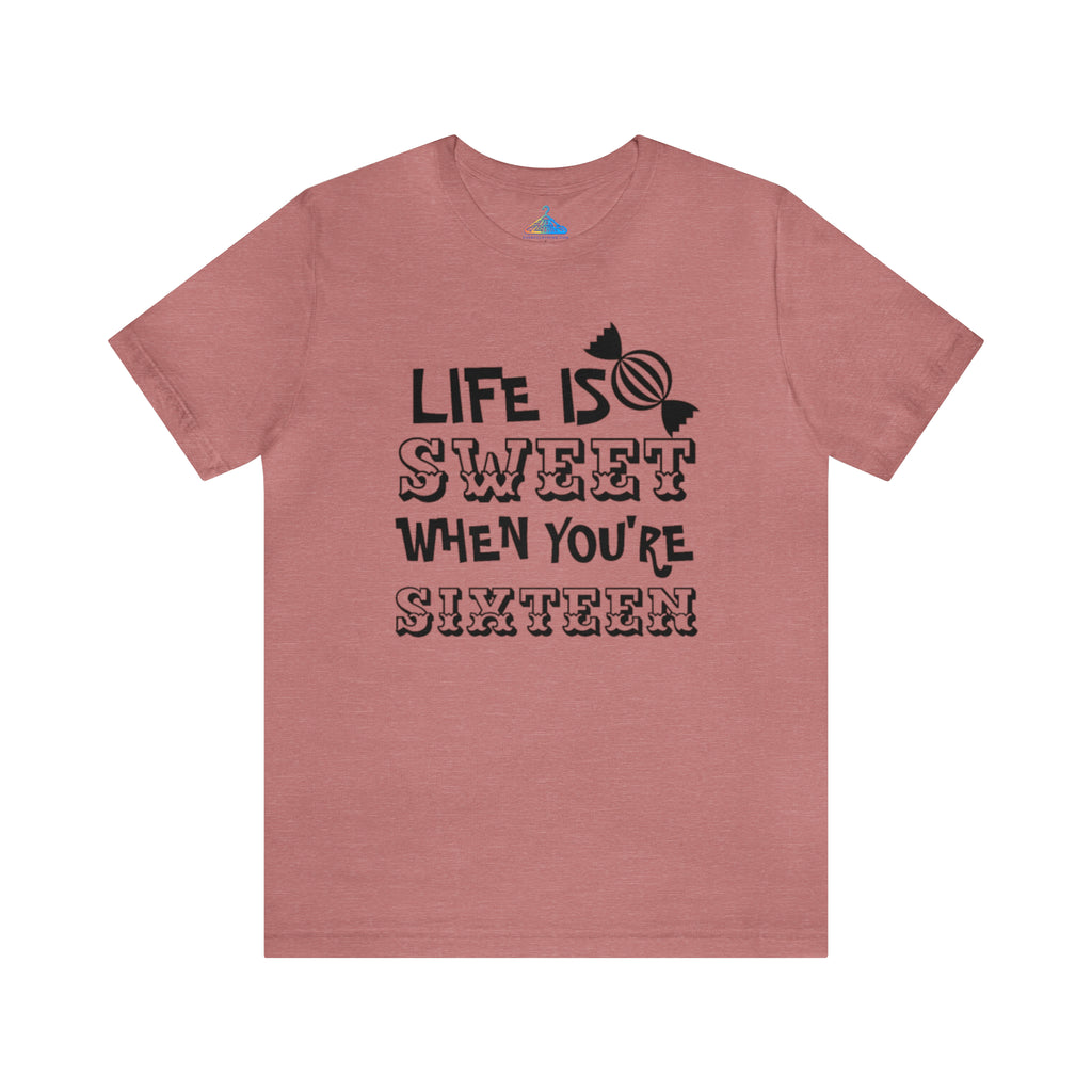 Life Is Sweet When Youre Sixteen T-Shirt - Eventclothing.com