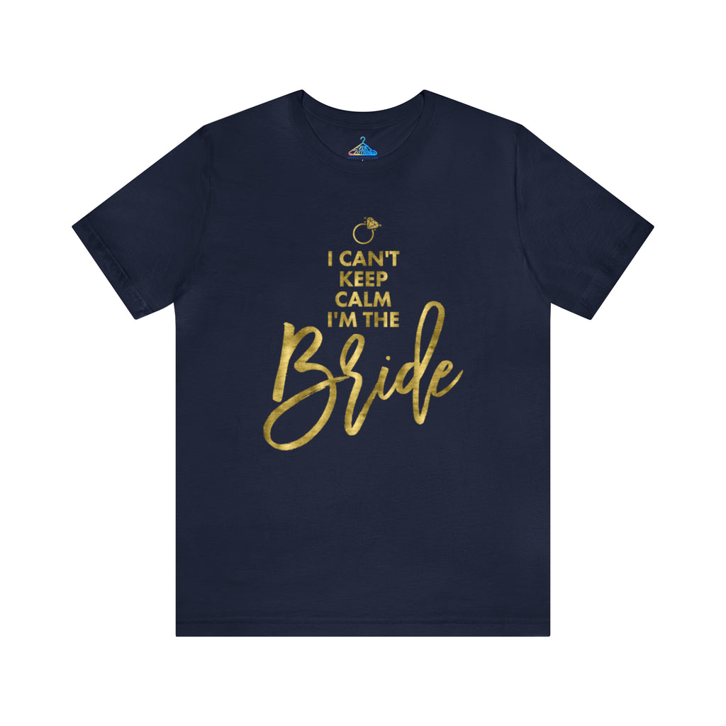 I Cant Keep Calm Im The Bride T-Shirt - Eventclothing.com