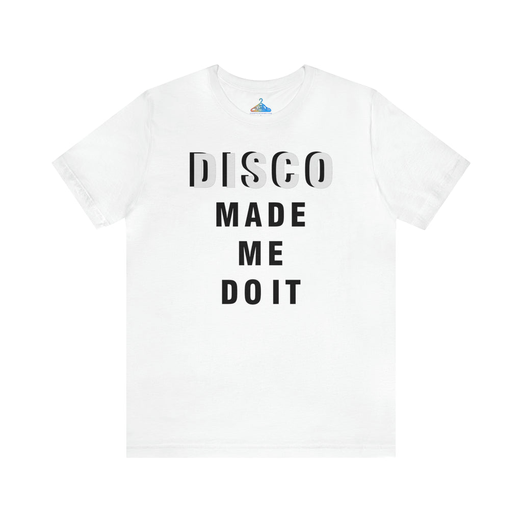 Disco Made Me Do It T-Shirt - Eventclothing.com