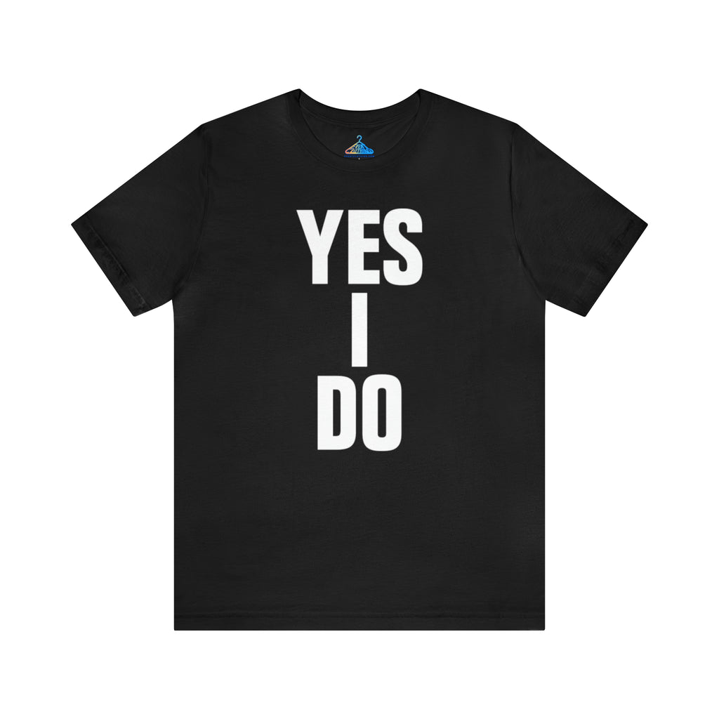 Yes I Do T-Shirt - Eventclothing.com