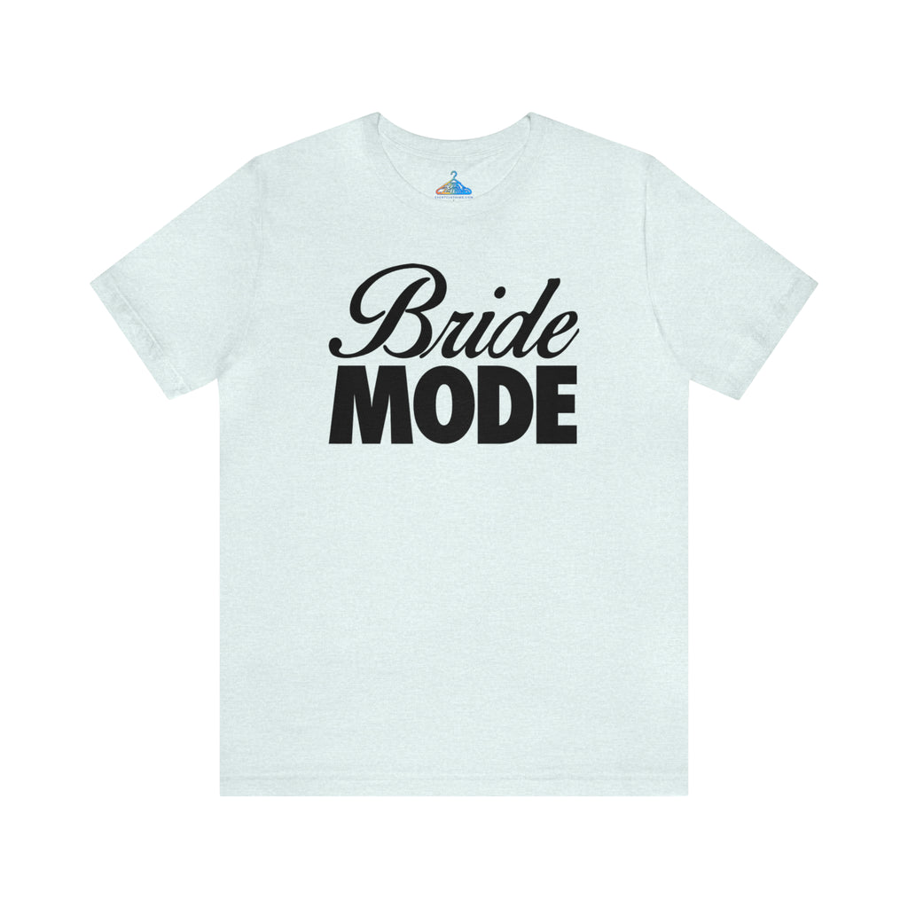 Bride Mode T-Shirt - Eventclothing.com