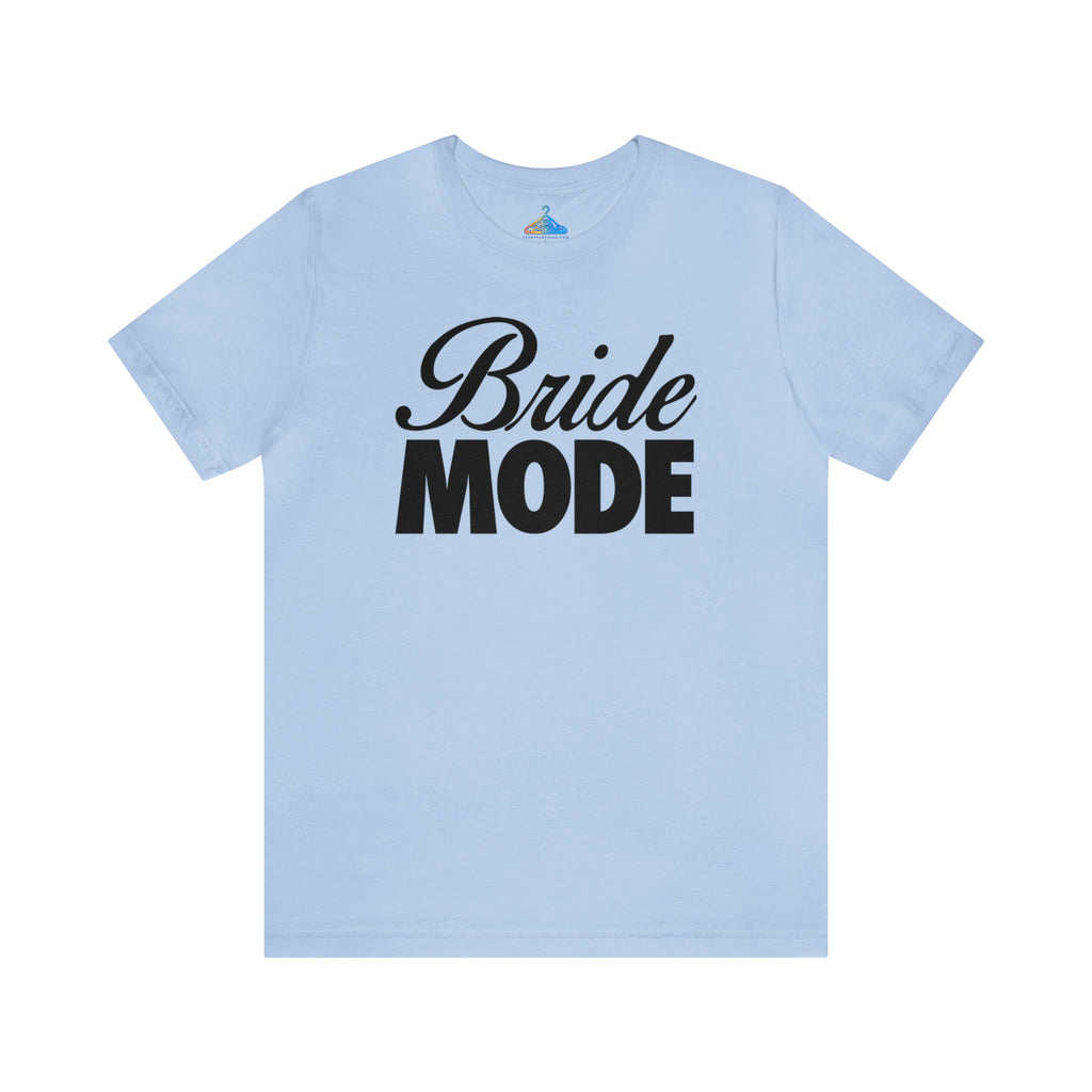 Bride Mode T-Shirt - Eventclothing.com