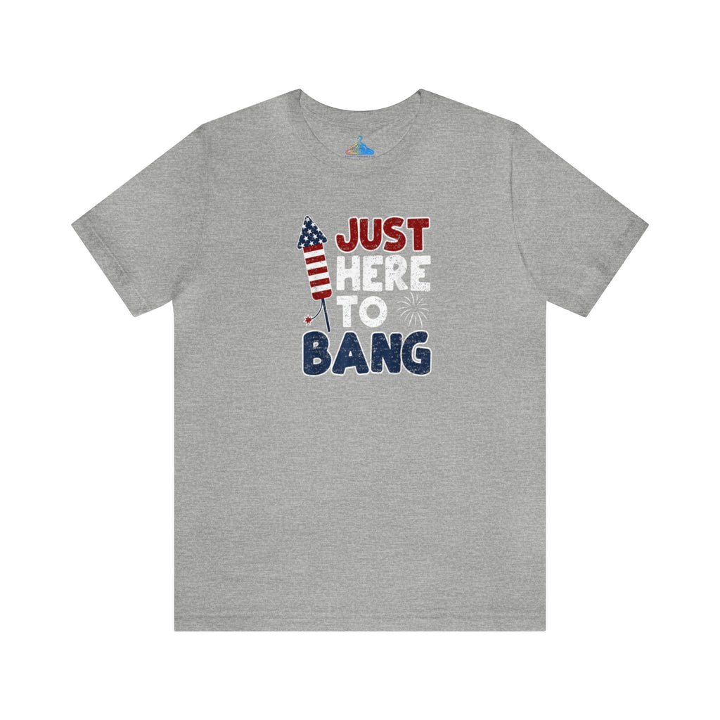 Just Here To Bang T-Shirt - Eventclothing.com