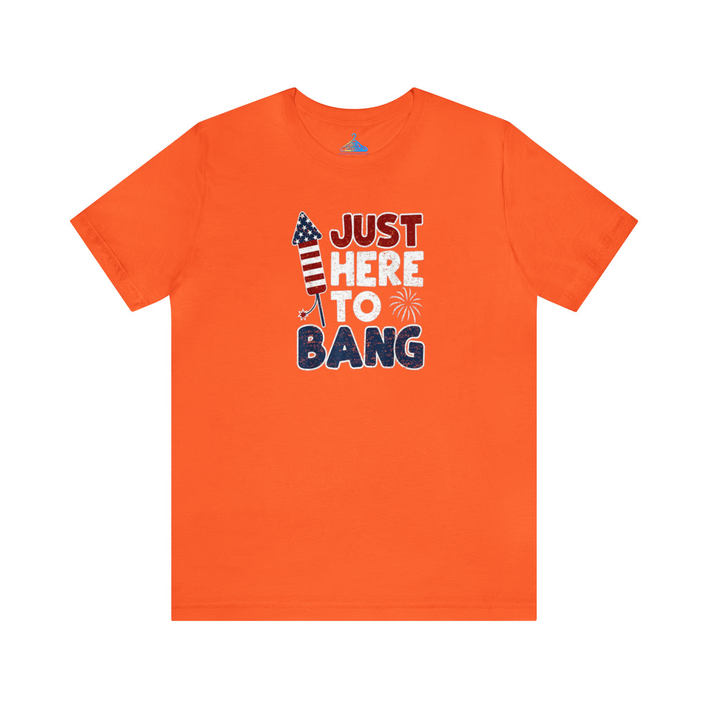 Just Here To Bang T-Shirt - Eventclothing.com