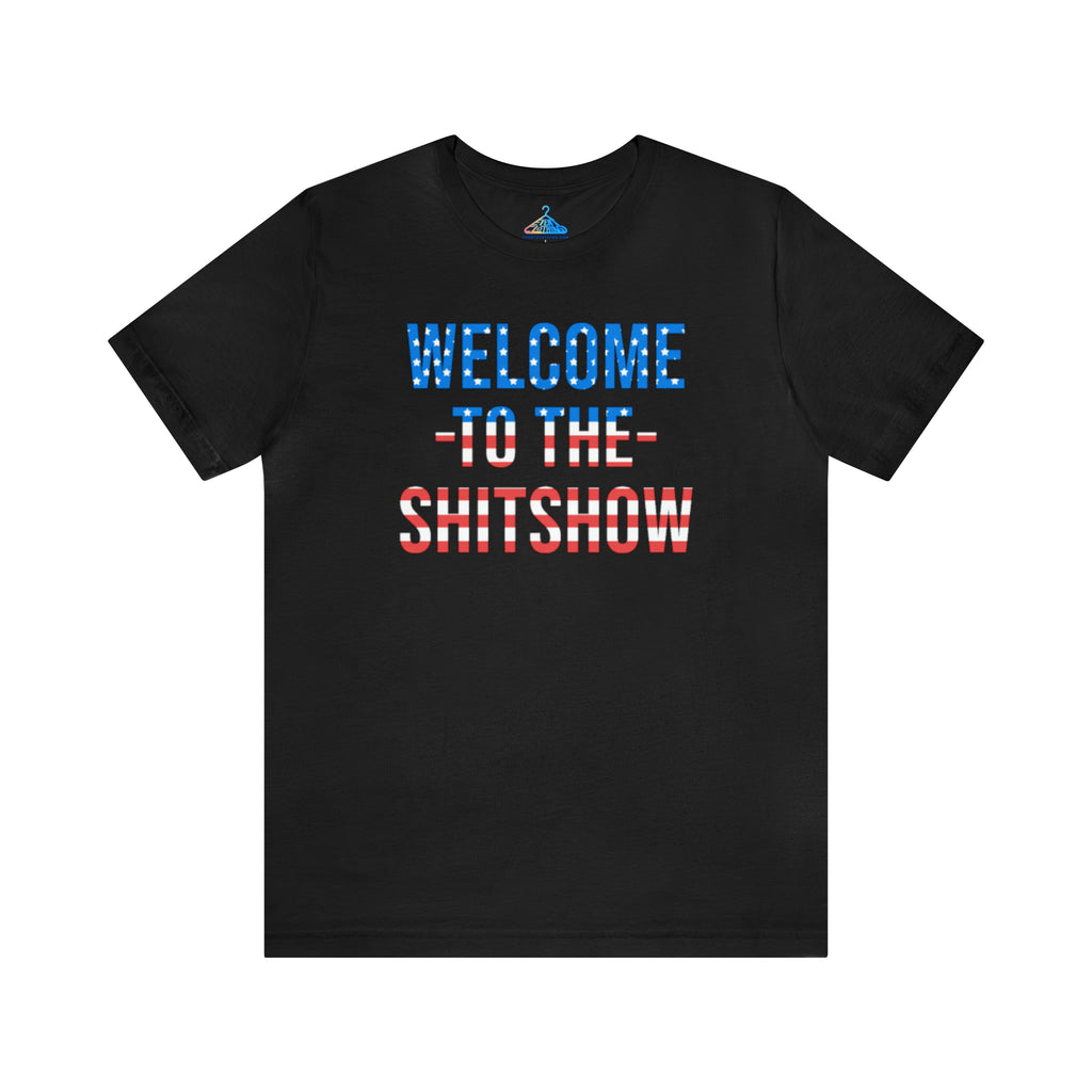 Welcome To The Shit Show T-Shirt - Eventclothing.com