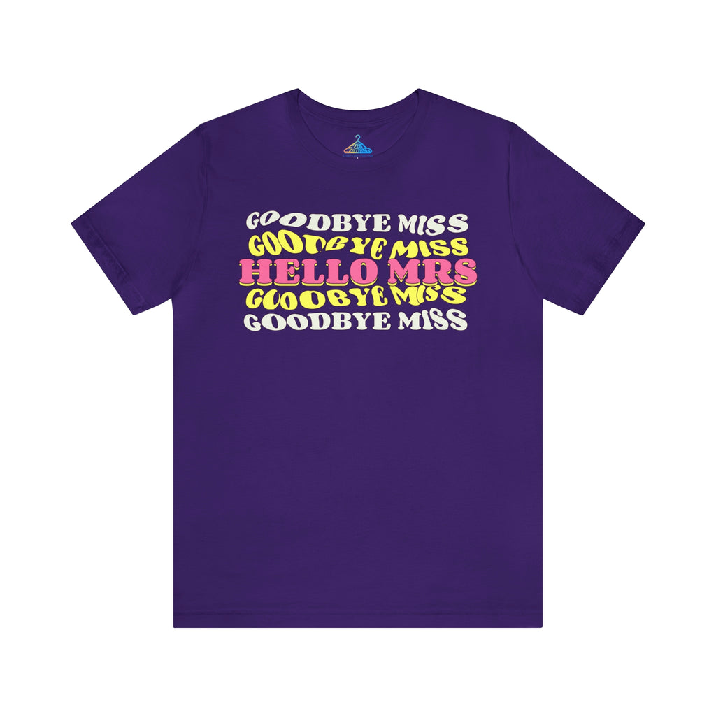 Goodbye Miss Hello Mrs T-Shirt - Eventclothing.com