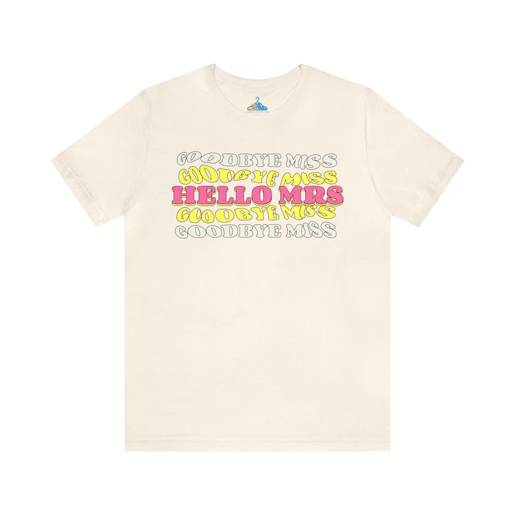 Goodbye Miss Hello Mrs T-Shirt - Eventclothing.com