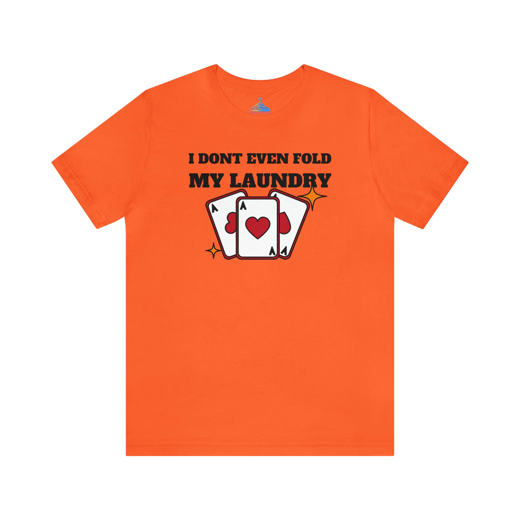 I Dont Even Fold My Laundry T-Shirt - Eventclothing.com