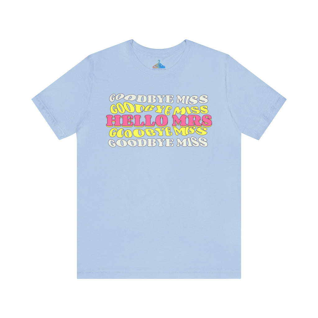 Goodbye Miss Hello Mrs T-Shirt - Eventclothing.com