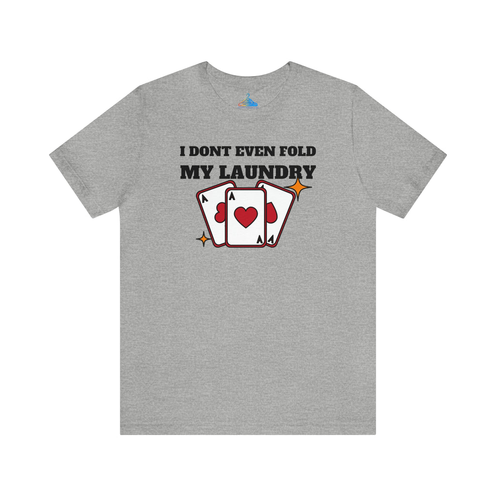 I Dont Even Fold My Laundry T-Shirt - Eventclothing.com