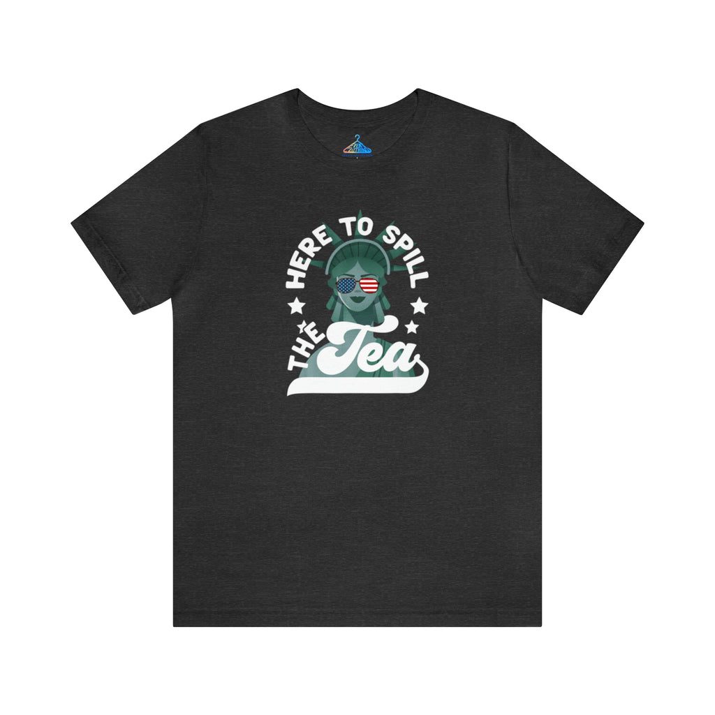 Here to Spill the Tea T-Shirt - Eventclothing.com