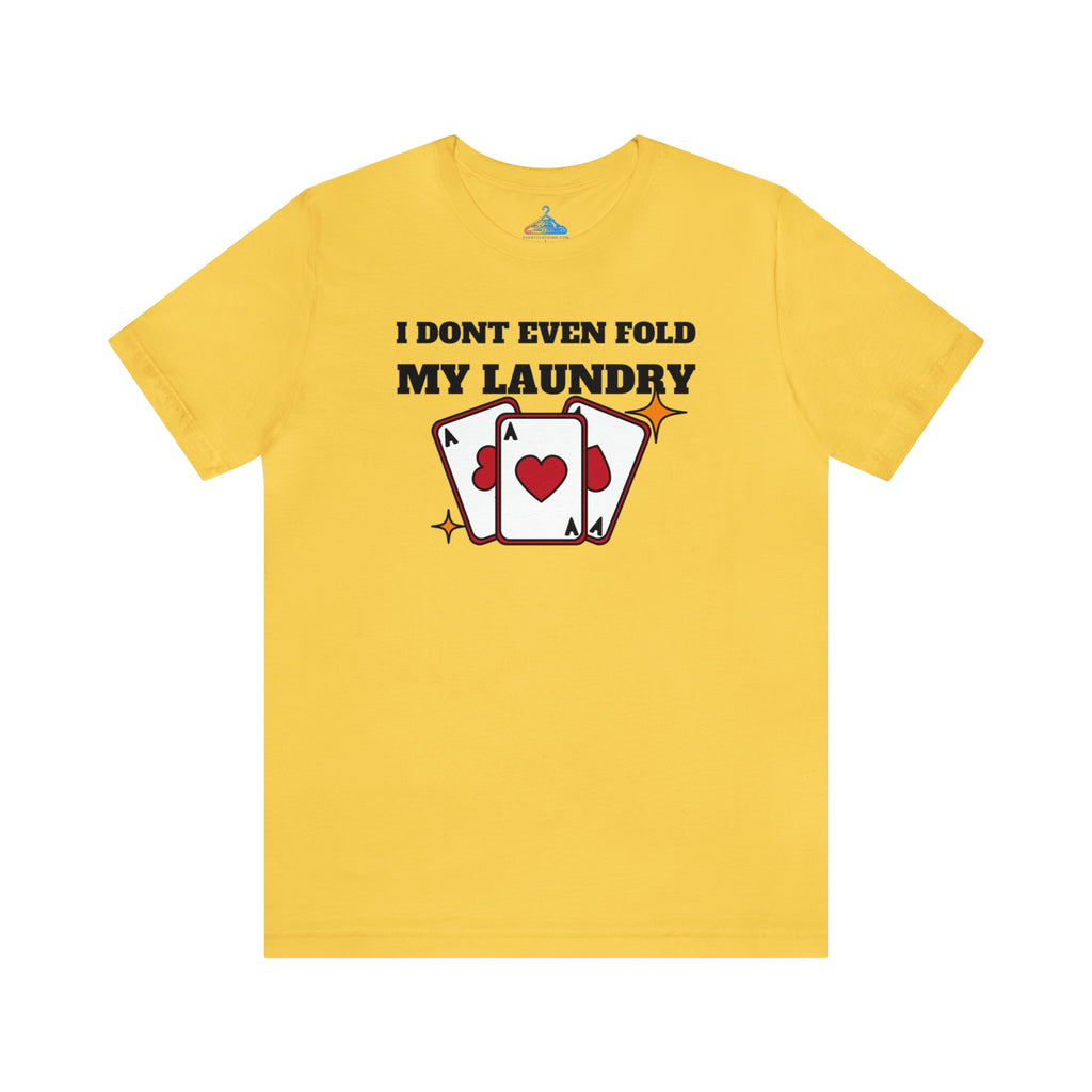 I Dont Even Fold My Laundry T-Shirt - Eventclothing.com