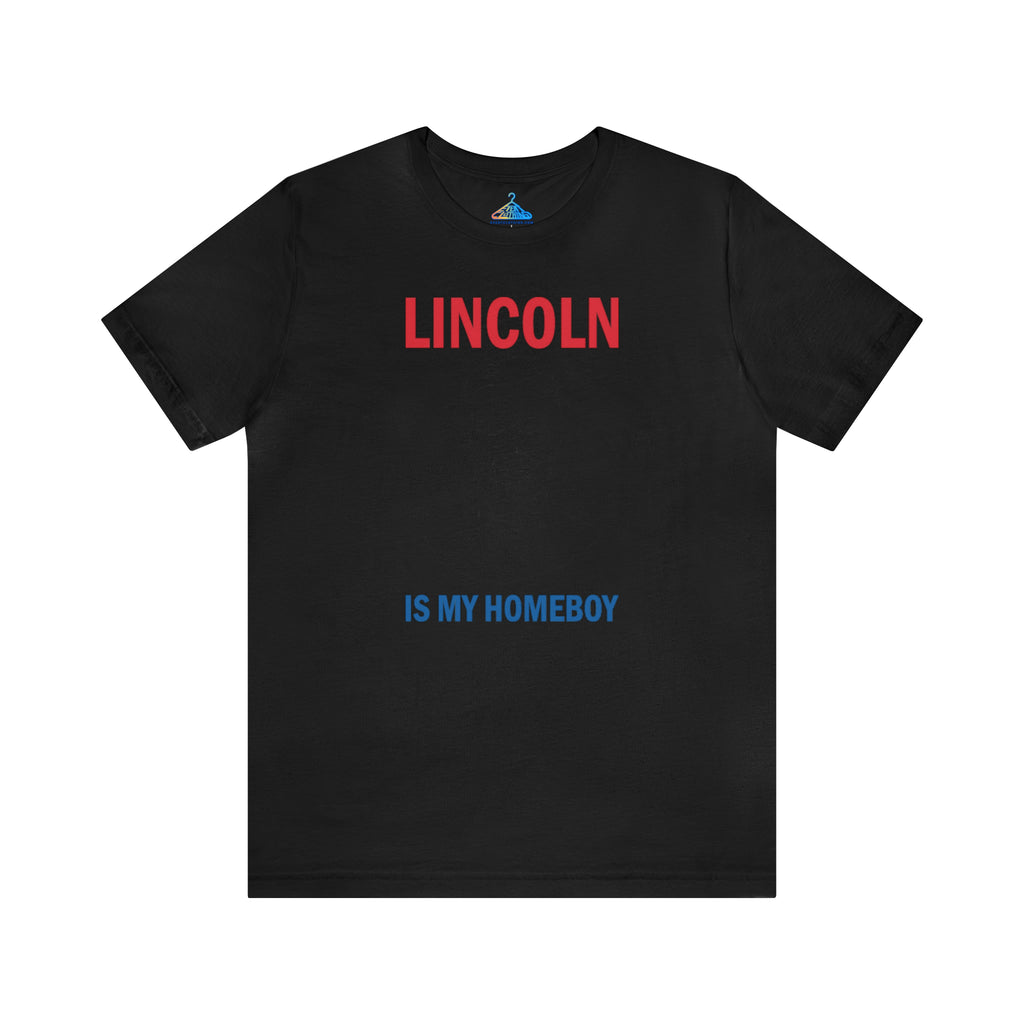 Lincoln is My Homeboy T-Shirt - Eventclothing.com