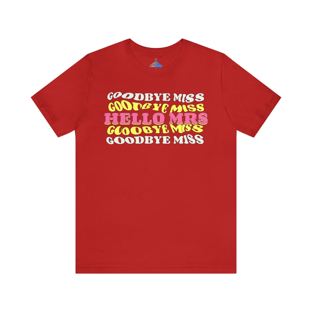 Goodbye Miss Hello Mrs T-Shirt - Eventclothing.com