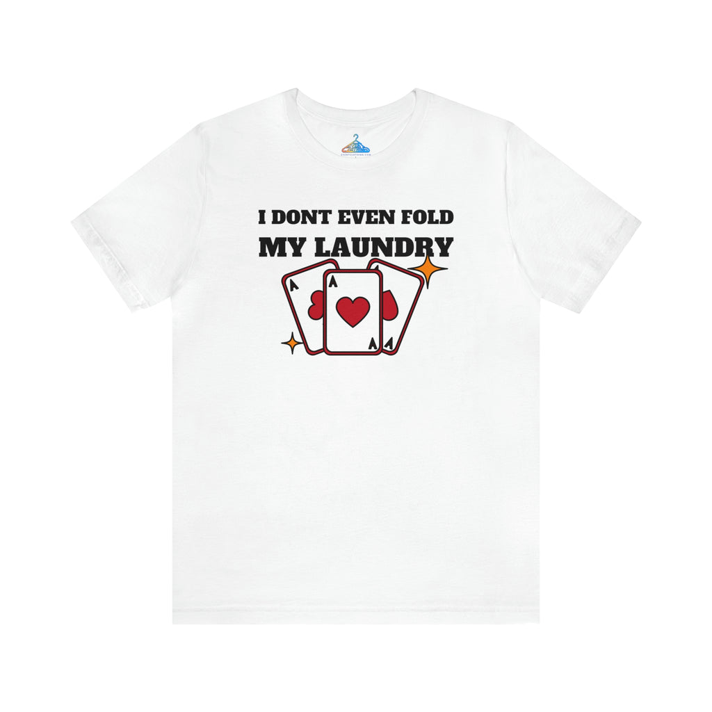 I Dont Even Fold My Laundry T-Shirt - Eventclothing.com