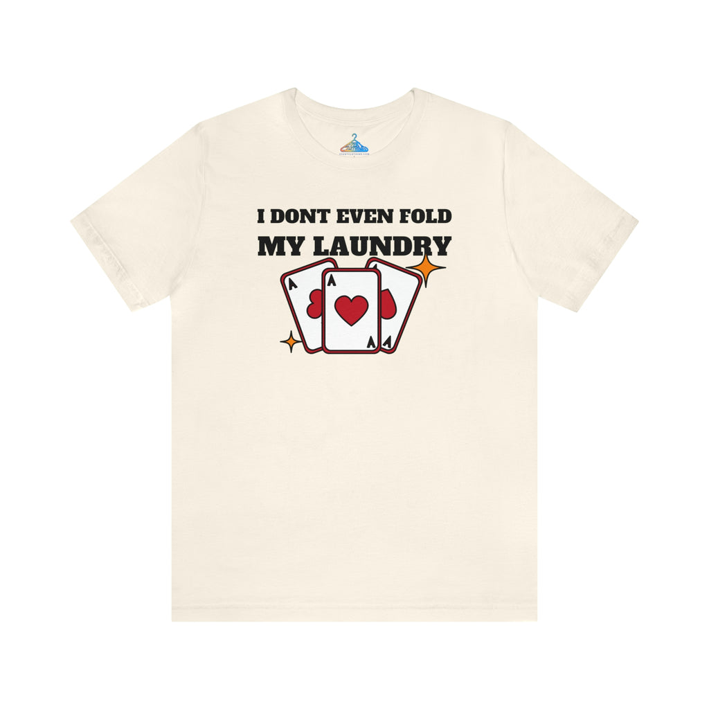 I Dont Even Fold My Laundry T-Shirt - Eventclothing.com