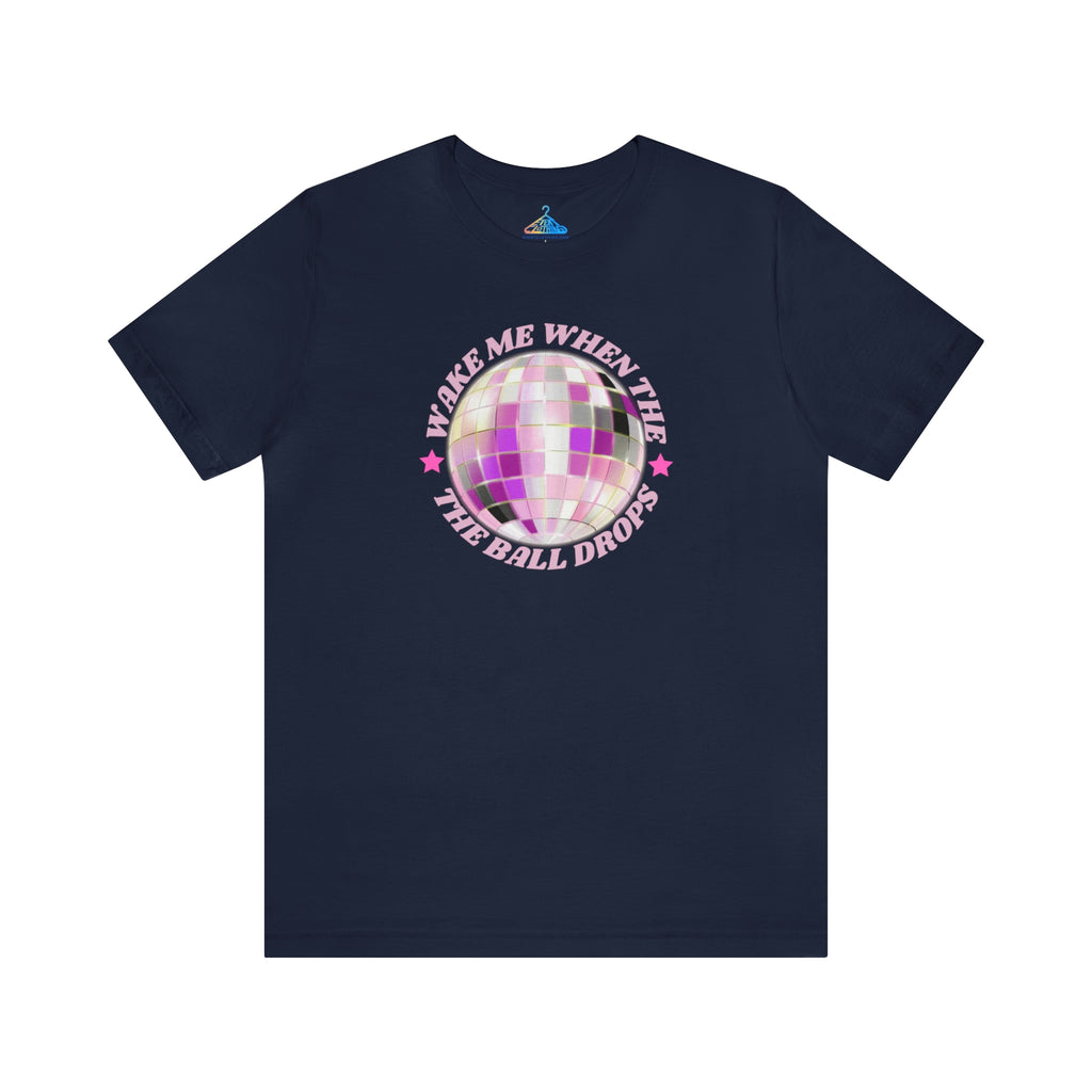 Wake Me When The Ball Drops T-Shirt - Eventclothing.com