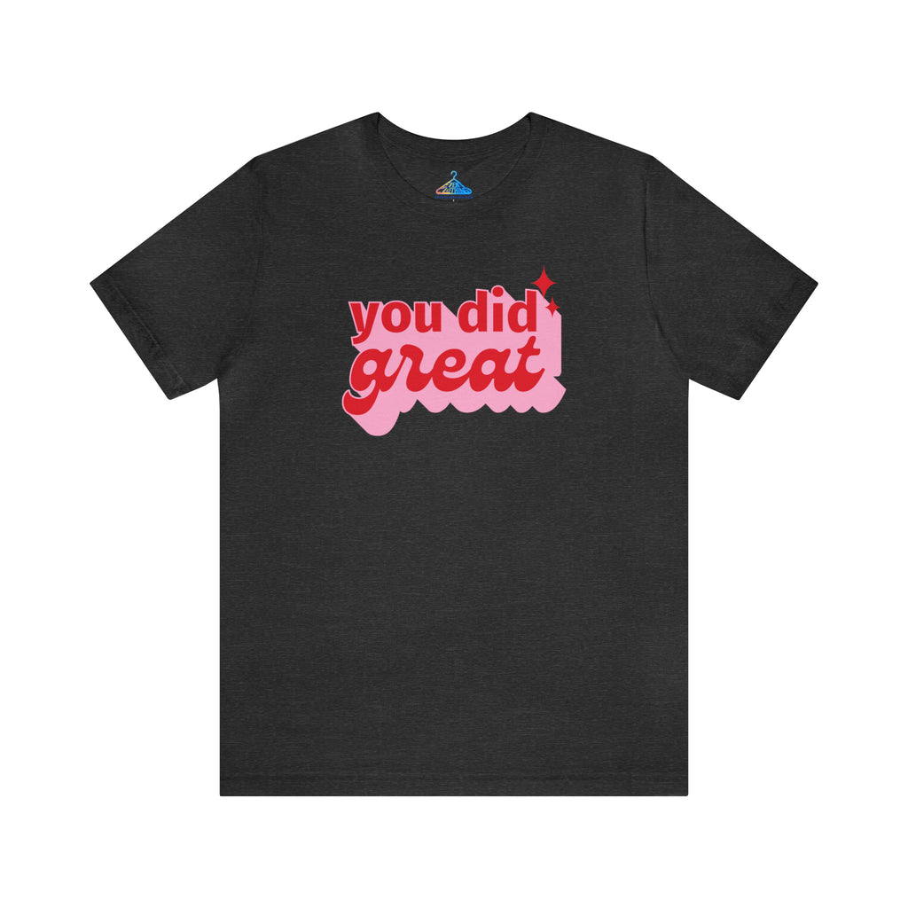 You Did GreatT-Shirt - Eventclothing.com