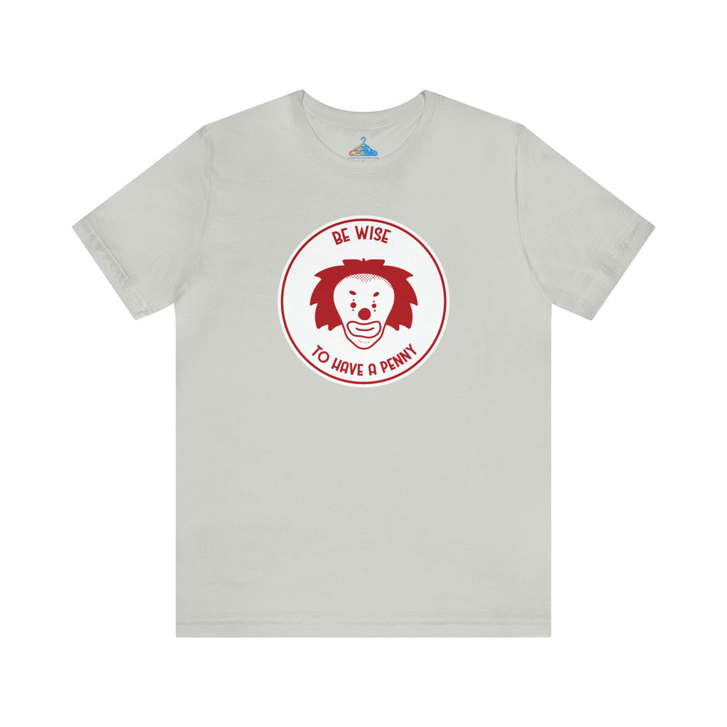 Be Wise To Have A Penny T-Shirt - Eventclothing.com