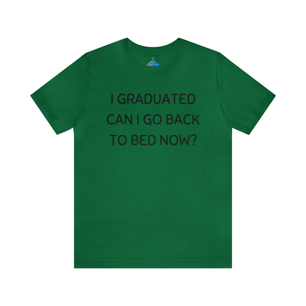 I Graduated Can I Go Back to Bed Now T-Shirt - Eventclothing.com