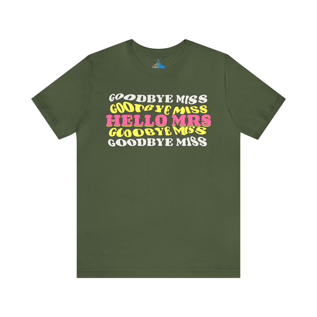 Goodbye Miss Hello Mrs T-Shirt - Eventclothing.com