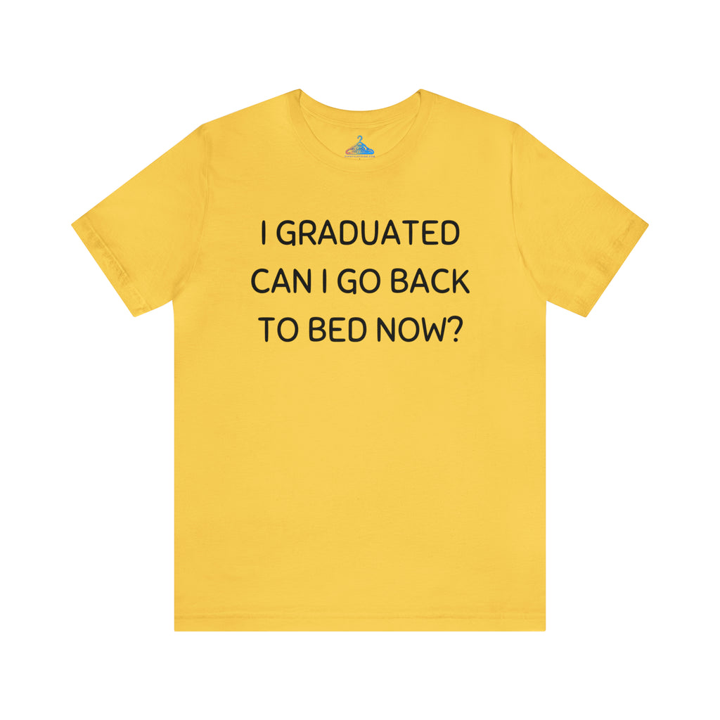 I Graduated Can I Go Back to Bed Now T-Shirt - Eventclothing.com