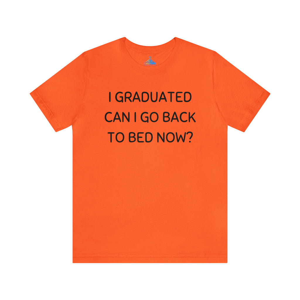 I Graduated Can I Go Back to Bed Now T-Shirt - Eventclothing.com