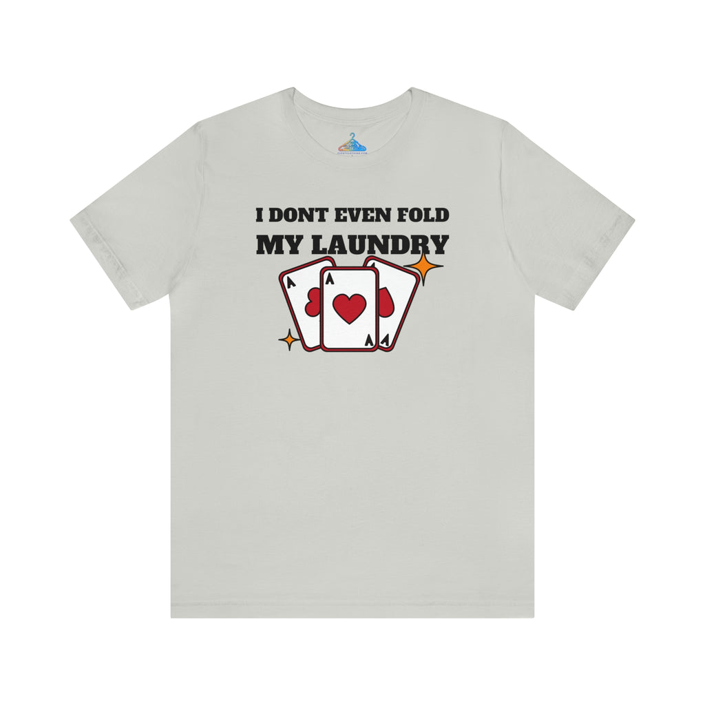 I Dont Even Fold My Laundry T-Shirt - Eventclothing.com