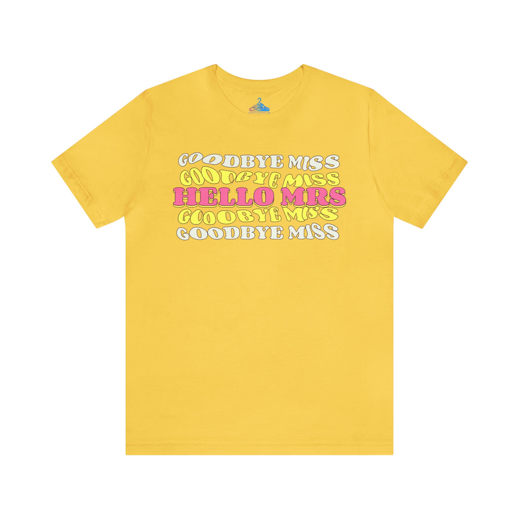 Goodbye Miss Hello Mrs T-Shirt - Eventclothing.com