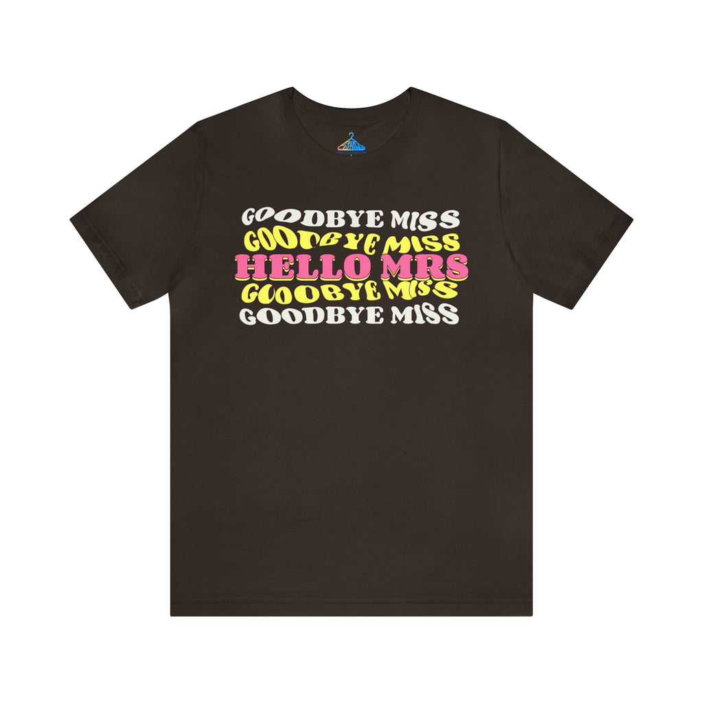 Goodbye Miss Hello Mrs T-Shirt - Eventclothing.com