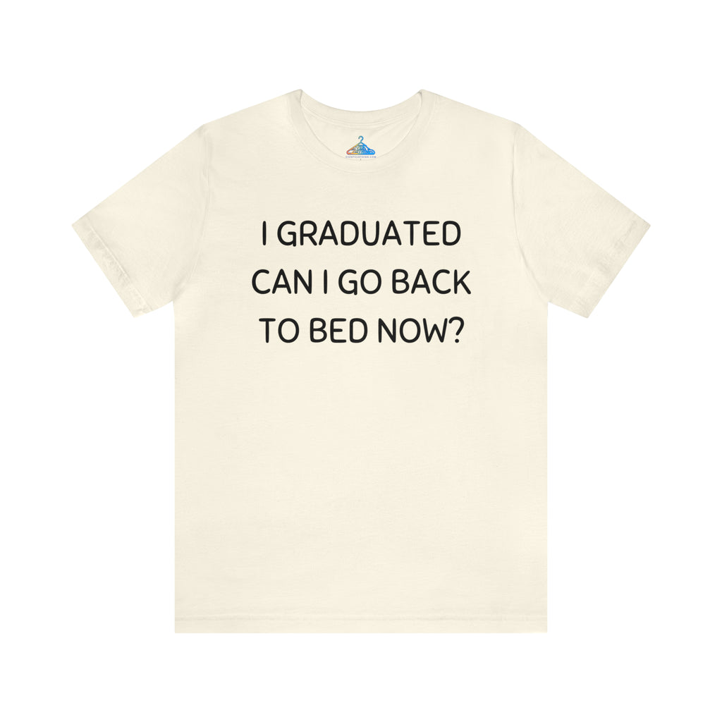 I Graduated Can I Go Back to Bed Now T-Shirt - Eventclothing.com